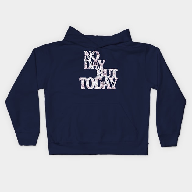 Musical Theatre Gifts - No Day But Today - Inspirational & Motivational Theater Lovers Kids Hoodie by merkraht